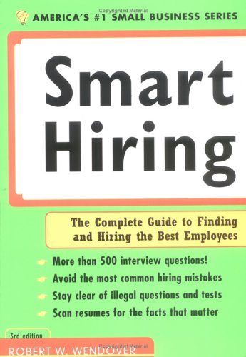 Beispielbild fr Smart Hiring, 3rd Ed. (Smart Hiring at the Next Level: The Complete Guide to Finding & Hiring the Best Employees) zum Verkauf von Wonder Book