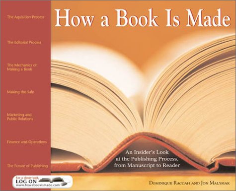 How a Book Is Made: An Insider's Look at the Publishing Process, from Manuscript to Reader (9781402200243) by Raccah, Dominique; Malysiak, Jon