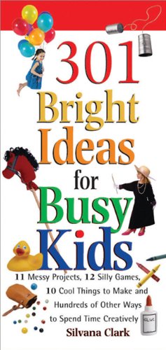 Beispielbild fr 301 Bright Ideas for Busy Kids : 11 Messy Projects, 12 Silly Games, 10 Cool Things to Make, and Hundreds of Other Ways to Spend Time Creatively zum Verkauf von Better World Books