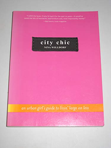 Stock image for City Chic : An Urban Girl's Guide to Livin' Large on Less for sale by Better World Books