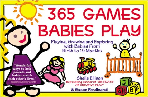 Imagen de archivo de 365 Games Babies Play : Playing, Growing and Exploring with Babies from Birth to 15 Months a la venta por Better World Books