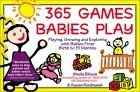 365 Games Babies Play: Playing, Growing and Exploring With Babies from Birth to 15 Months (9781402201080) by Ellison, Sheila