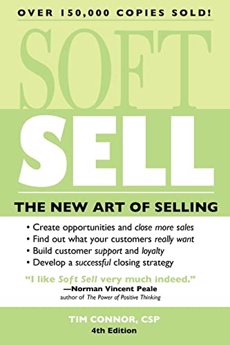 

Soft Sell: The New Art of Selling (Soft Sell: Use the New Art of Selling to Create Opportunities Close More Sales)