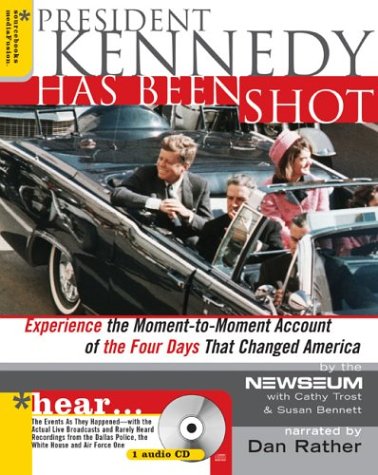 Imagen de archivo de President Kennedy Has Been Shot: Experience the Moment-To-Moment Account of the Four Days That Changed America a la venta por Once Upon A Time Books