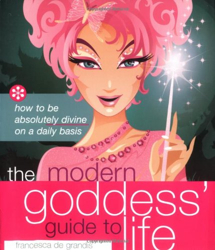 Stock image for The Modern Goddess' Guide to Life: How to Be Absolutely Divine on a Daily Basis for sale by ThriftBooks-Atlanta