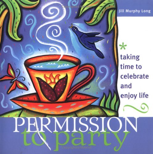 Stock image for Permission to Party : Taking Time to Celebrate and Enjoy Life for sale by Better World Books