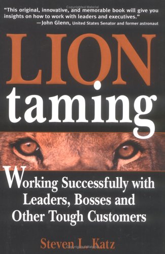 Beispielbild fr Lion Taming: Working Successfully with Leaders, Bosses and Other Tough Customers zum Verkauf von HPB-Diamond
