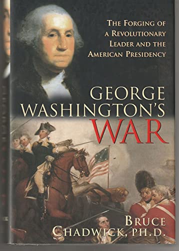 9781402202223: George Washington's War: The Forging of a Man, a Presidency and a Nation