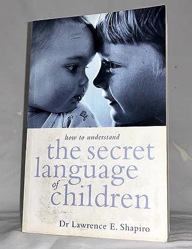 Stock image for The Secret Language of Children: How to Understand What Your Kids Are Really Saying for sale by Lowry's Books