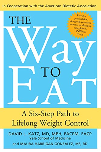 The Way to Eat: A Six-Step Path to Lifelong Weight Control - David. L. Katz, Maura Harrigan Gonzalez