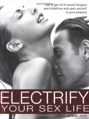 9781402202704: Electrify Your Sex Life: How to Get Rid of Sexual Hangups and Inhibitions and Open Yourself to Pure Pleasure