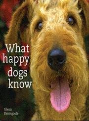 Beispielbild fr What Happy Dogs Know zum Verkauf von Better World Books: West