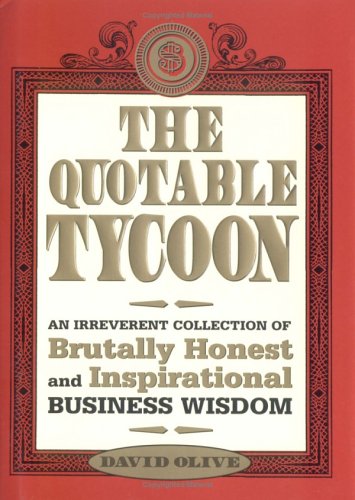 Stock image for The Quotable Tycoon: An Irreverent Collection of Brutally Honest and Inspirational Business Wisdom for sale by GetitBooks