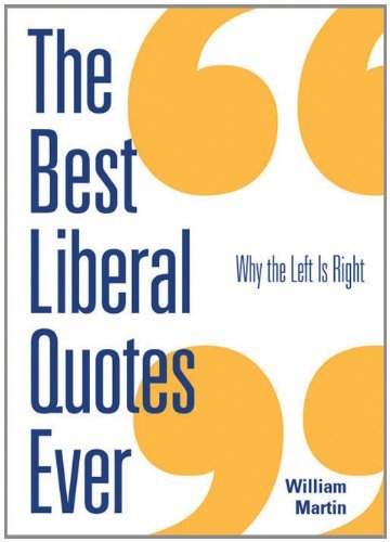 Beispielbild fr The Best Liberal Quotes Ever: Why the Left Is Right zum Verkauf von Wonder Book