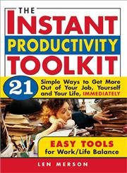 Beispielbild fr The Instant Productivity Toolkit : 21 Simple Ways to Get More Out of Your Job, Yourself and Your Life, Immediately zum Verkauf von Better World Books