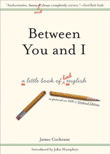 Beispielbild fr Between You and I: A Little Book of Bad English zum Verkauf von Wonder Book
