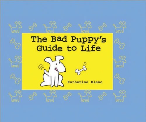 Stock image for The Bad Puppy's Guide to Life for sale by Wonder Book