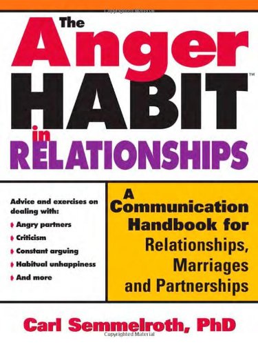 The Anger Habit in Relationships: A Communication Handbook for Relationships, Marriages and Partnerships (9781402203572) by Carl Semmelroth