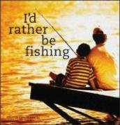 Beispielbild fr I'd Rather Be Fishing zum Verkauf von ThriftBooks-Dallas