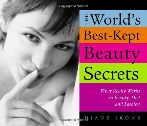 9781402203831: World's Best-Kept Beauty Secrets: What Really Works in Beauty, Diet & Fashion: What Really Works in Beauty, Diet and Fashion