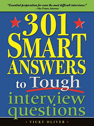 301 Smart Answers to Tough Interview Questions: Land the Job of Your Dreams with the Ultimate Interview Prep Book - Vicky Oliver