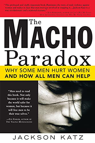 9781402204012: The Macho Paradox: Why Some Men Hurt Women and How All Men Can Help (How to End Domestic Violence, Mental and Emotional Abuse, and Sexual Harassment)