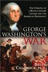9781402204067: George Washington's War: The Forging of a Revolutionary Leader and the American Presidency