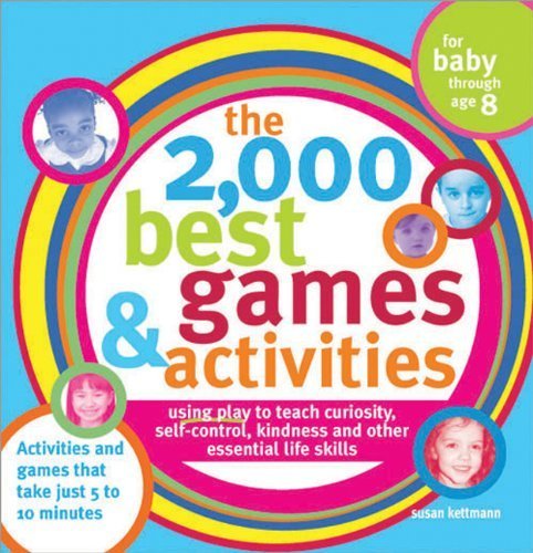 Imagen de archivo de The 2,000 Best Games and Activities: Using Play to Teach Curiosity, Self-Control, Kindness and Other Essential Life Skills a la venta por ThriftBooks-Dallas