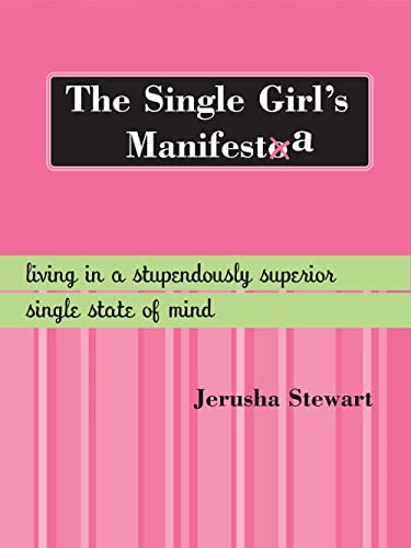 The Single Girl's Manifesta: Living In A Stupendously Superior Single State Of Mind.
