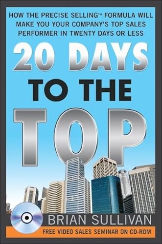 20 Days to the Top: How the PRECISE Selling Formula Will Make You Your Company's Top Sales Performer in Twenty Days or Less (9781402205132) by Sullivan, Brian