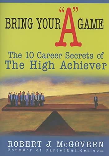 Beispielbild fr Bring Your a Game : The 10 Career Secrets of the High Achiever zum Verkauf von Better World Books