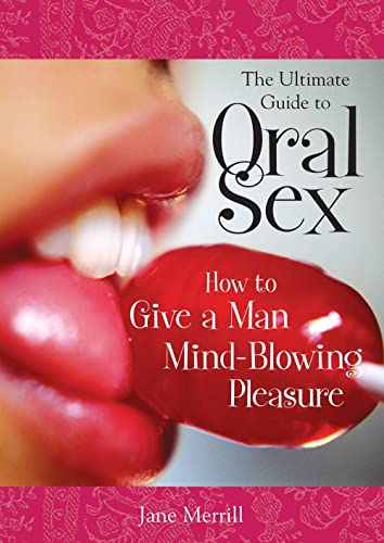 Stock image for The Ultimate Guide to Oral Sex: How to Give a Man Mind-Blowing Pleasure for sale by ThriftBooks-Atlanta