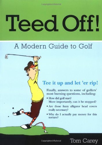 Teed Off!: A Modern Guide to Golf (9781402205200) by Carey, Tom