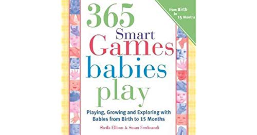 Beispielbild fr 365 Games Smart Babies Play: Playing, Growing and Exploring with Babies from Birth to 15 Months zum Verkauf von HPB-Emerald