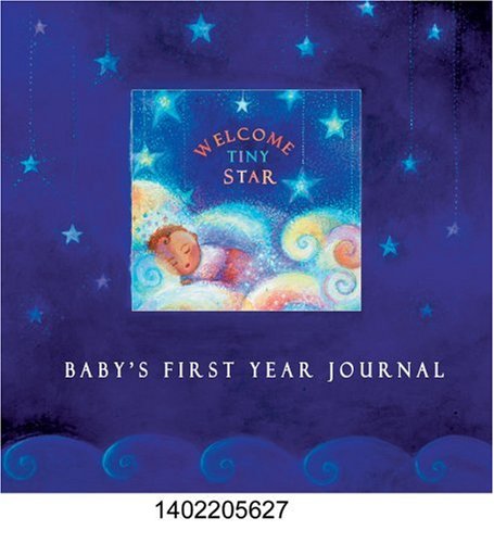 Welcome Tiny Star: Baby's First Year Journal (9781402205620) by Bossi, Lisa Burnett; Gosline, Andrea Alban