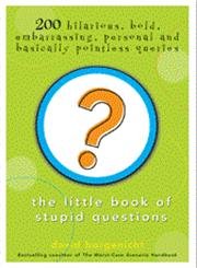 Beispielbild fr The Little Book of Stupid Questions: 200 Hilarious, Bold, Embarrassing, Personal and Basically Pointless Queries zum Verkauf von Wonder Book