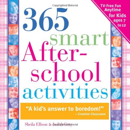 365 Smart Afterschool Activities: TV-Free Fun Anytime for Kids Ages 7-12 (9781402205842) by Ellison, Sheila; Gray, Judith