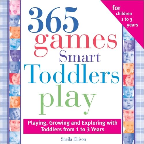 Beispielbild fr 365 Games Smart Toddlers Play : Playing, Growing and Exploring with Toddlers from 1 to 3 Years zum Verkauf von Better World Books