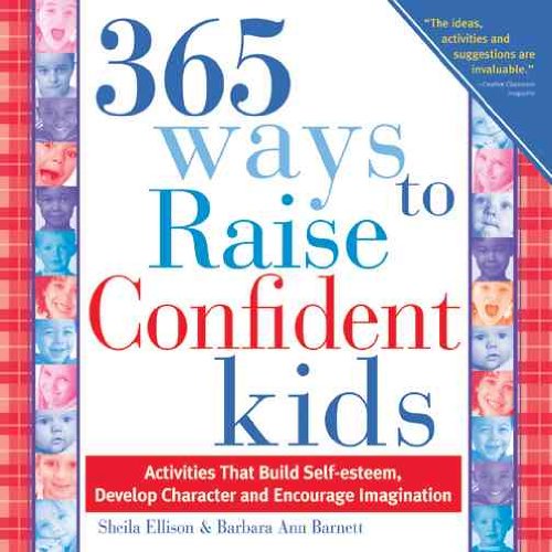 9781402205873: 365 Ways to Raise Confident Kids: Activities That Build Self-Esteem, Develop Character and Encourage Imagination: 0