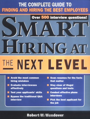 Stock image for Smart Hiring at the Next Level: The Complete Guide to Finding and Hiring the Best Employees for sale by ThriftBooks-Dallas