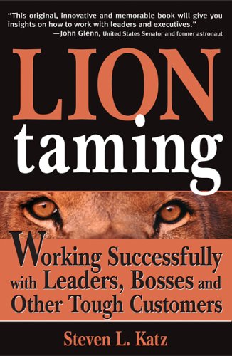 Stock image for Lion Taming : Working Successfully with Leaders, Bosses, and Other Tough Customers for sale by Better World Books