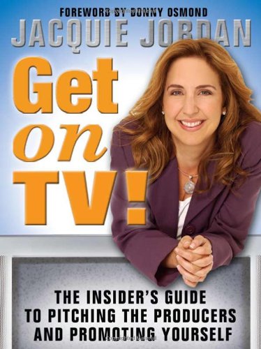 Imagen de archivo de Get On Tv!: The Insider's Guide To Pitching The Producers And Promoting Yourself a la venta por Revaluation Books