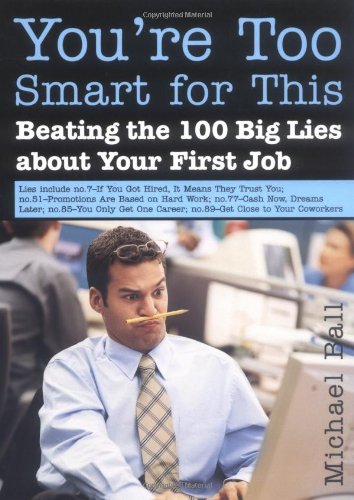 Beispielbild fr You're Too Smart for This: Beating the 100 Big Lies About Your First Job zum Verkauf von Wonder Book