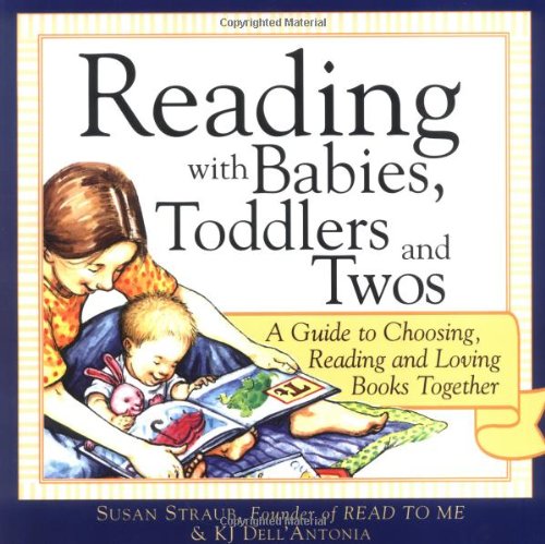 Stock image for Reading with Babies, Toddlers and Twos: A Guide to Choosing, Reading and Loving Books Together for sale by Wonder Book