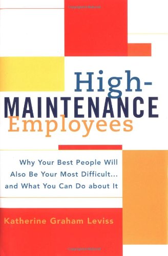 Stock image for High-maintenance Employees: Why Your Best People Will Also Be Your Most Difficult.and What You Can Do About It for sale by WorldofBooks