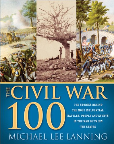 Beispielbild fr The Civil War 100 : The Stories Behind the Most Influential Battles, People and Events in the War Between the States zum Verkauf von Better World Books