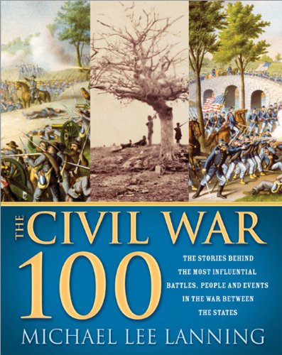 Imagen de archivo de The Civil War 100 : The Stories Behind the Most Influential Battles, People and Events in the War Between the States a la venta por Better World Books: West