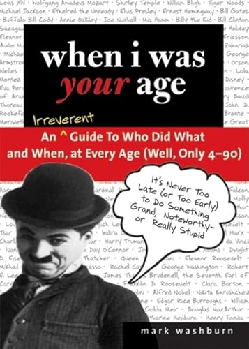 Stock image for When I Was Your Age: An Irreverent Guide to Who Did What and When, at Every Age (Well, Only 4 - 90) for sale by HPB-Emerald