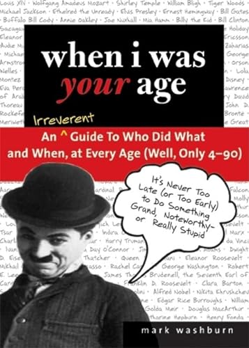 Stock image for When I Was Your Age : An Irreverent Guide to Who Did What and When, at Every Age (Well, Only 4-90) for sale by Better World Books