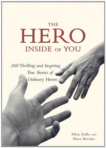 The Hero Inside of You: 260 Thrilling and Inspiring True Stories of Ordinary Heroes (9781402207174) by Zullo, Allan; Bovsun, Mara